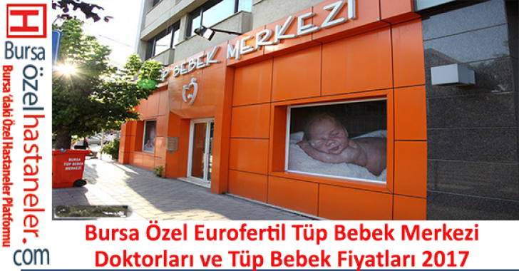 Bursa Eurofertil Tüp Bebek Merkezi Doktorları ve Tüp Bebek Fiyatı